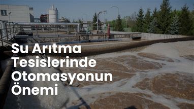 Su Arıtma Tesislerinde Otomasyonun Önemi
